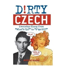 Dirty Czech: Everyday Slang from What&#39;s Up? to F*%# Off! Blaha, Martin - $19.00