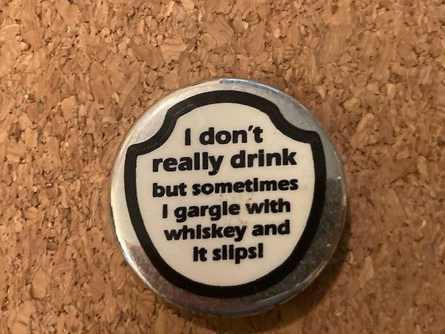 Vintage Humor I Gargle With Whiskey Pinback Pin 1.75&quot; - $4.30