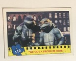 Teenage Mutant Ninja Turtles 1990  Trading Card #113 We’ve Got A Problem... - $1.97