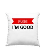Nah. I&#39;m Good Pillow, Funny Gift Pillow, Valentines Gifts for Her, Funny... - £23.75 GBP