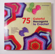 75 Colorful Hexagons to Crochet: The Ultimate Mix-And-Match Patterns in... - £11.75 GBP