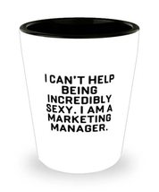 Love Marketing manager Shot Glass, I can&#39;t Help Being Incredibly Sexy. I am a Ma - £7.63 GBP