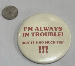 Vintage “I’m Always In Trouble!” Pin Button Red White - $12.86