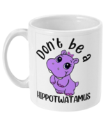Don&#39;t Be A Hippotwatamus Funny Mug - £12.73 GBP