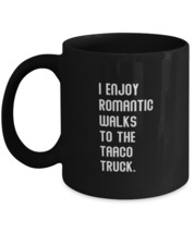 Coffee Mug Funny I Enjoy Romantic Walks To The Taco Truck Foodie  - £16.02 GBP