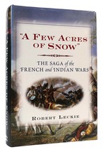 Robert Leckie FEW ACRES OF SNOW The Saga of the French and Indian Wars 1st Editi - $68.19