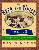 The Beer and Whisky League: The Illustrated History of the American Asso... - $9.11