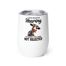 Funny Wine tumbler - I Have Selective Hearing I&#39;m Sorry You Were Not Selected Wi - £23.10 GBP