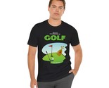 Witty Humor Funny Golf T-Shirt (Cotton, Short Sleeve, Crew Neck) - $18.59+