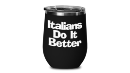 Italians Do It Better Wine Tumbler Travel Cup Gift for Italian Family Italy Prid - £20.33 GBP