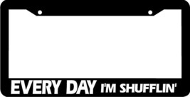 EVERY DAY I&#39;M SHUFFLIN&#39;   funny   License Plate Frame - £4.09 GBP