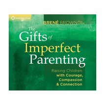 The Gifts of Imperfect Parenting: Raising Children With Courage, Compassion, and - £14.24 GBP