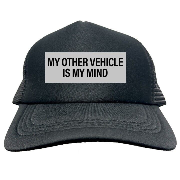 MY OTHER VEHICLE IS MY MIND FUNNY Trucker Hat Cap Foam Mesh Baseball HF0294 - $19.99