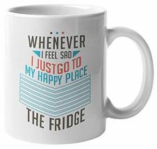 Whenever I Feel Sad I Just Go To My Favorite Place, The Fridge. Funny Co... - $19.79+