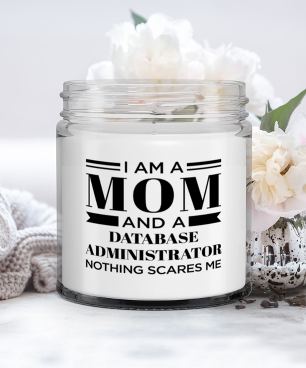 Database Administrator Candle - I'm A Mom And A Nothing Scares Me - Funny 9 oz