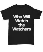 Who Will Watch the Watchers Black T Shirt Quote Juvenal Guards Watchmen Solider - $22.20+