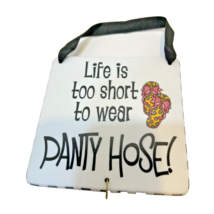 Suzy Toronto Life Is Too Short To Wear Pantyhose Wall Hanging Plaque 4&quot; ... - £6.24 GBP