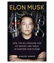 Elon Musk : How the Billionaire CEO of SpaceX and Tesla is Shaping Our Future - £10.72 GBP