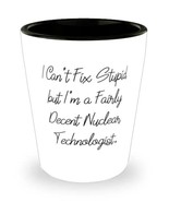 Fun Nuclear technologist Gifts, I Can&#39;t Fix Stupid but I&#39;m a Fairly Dece... - £7.63 GBP