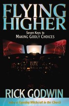 Flying Higher: Seven Keys to Making Godly Choices - Rick Godwin - PB - Like New - £4.48 GBP