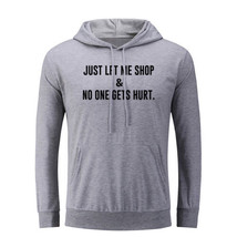 Just Let Me Shop &amp; No One Gets Hurt Hoodies Sweatshirt Sarcasm Slogan Ho... - £20.57 GBP
