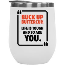 Buck Up ButterWine Tumbler. Life Is Tough And So Are You. Encouraging Words And  - £22.12 GBP