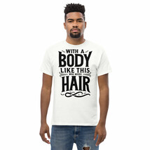 With A Body Like This Who Needs Hair Funny T-Shirt - $16.34+