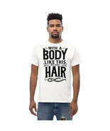 With A Body Like This Who Needs Hair Funny T-Shirt - £13.06 GBP+