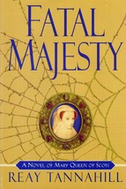 Fatal Majesty: A Novel of Mary, Queen of Scots by Reay Tannahill / HC Historical - £1.81 GBP