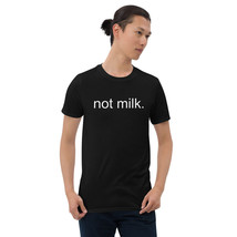 &quot;not milk.&quot; (White) Short-Sleeve Unisex T-Shirt - £19.54 GBP