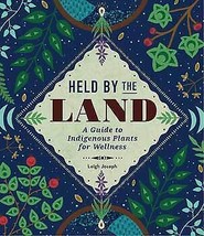 Held By The Land (hc) A Guide To Indigenous Plants For Wellness By Leigh Joseph - £38.52 GBP
