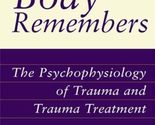 The Body Remembers: The Psychophysiology of Trauma and Trauma Treatment ... - $11.63