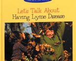 Let&#39;s Talk about Having Lyme Disease (Let&#39;s Talk Library) [Library Bindi... - $2.93