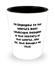 Cool Fiance Gifts, I&#39;m Engaged to the World&#39;s Best Landscape Designer in the His - £13.54 GBP