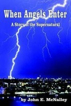 When Angels Enter A Story of the Supernatural  by John E. McNalley 2004 - £7.85 GBP
