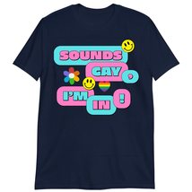 Funny LGBT Pride Gifts T-Shirt, Sounds Gay I&#39;m in Shirt Navy - £15.72 GBP