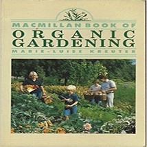 The MacMillan Book of Organic Gardening [Jan 01, 1986] Kreuter, Marie-Luise - £22.89 GBP