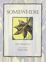 Somewhere [Hardcover] Baskwill, Jane and Hill, Trish - $8.86