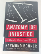 ANATOMY OF INJUSTICE: A Murder Case Gone Wrong Raymond Bonner Hardcover - $3.79