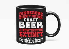 Make Your Mark Design Dinosaurs Didn&#39;t Drink Craft Beer &amp; Now They&#39;re Ex... - $21.77+