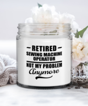 Retired Sewing Machine Operator Candle - Not My Problem Anymore - Funny ... - $19.95