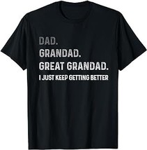 Vintage Dad Grandad Great Grandad I Just keep Getting Better T-Shirt - £12.59 GBP+