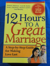 12 HOURS TO A GREAT MARRIAGE A STEP BY STEP GUIDE FOR MAKING LOVE LAST BOOK - $9.94