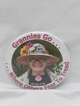 Grannies Go Where Others Fear To Tread Pinback 2&quot; - £30.26 GBP