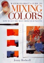 Watercolorist&#39;s Guide to Mixing Colors by Jenny Rodwell, 1997 HC DJ - $9.95