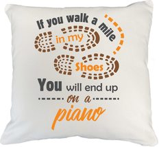 If You Walk A Mile In My Shoes, You&#39;ll End Up On A Piano. Classic White Pillow C - £19.88 GBP+