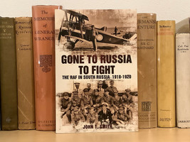 Gone to Russia to Fight - The RAF in South Russia 1918-1920 by John T. Smith - £39.38 GBP