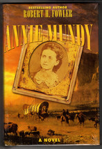 Robert H. Fowler Annie Mundy: A Novel Of The American West First Edition Sealed - £32.26 GBP