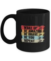 Coffee Mug Funny  Wake Up Be Amazing Be Brave Be You Repeat Inspirational  - £15.94 GBP