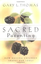 Sacred Parenting: How Raising Children Shapes Our Souls Thomas, Gary - $8.77